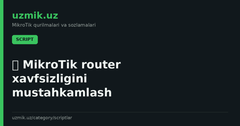 🛡 MikroTik router xavfsizligini mustahkamlash