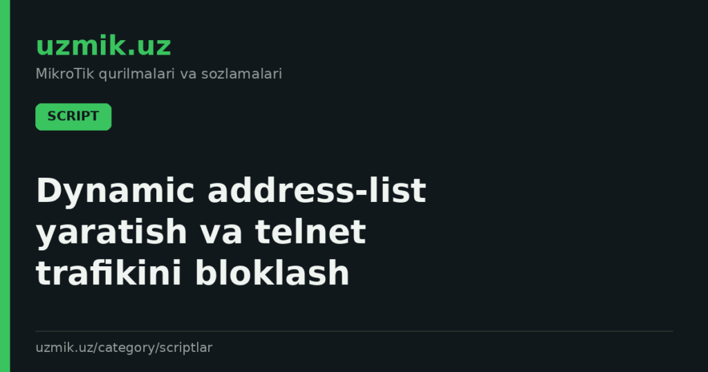 Dynamic address‑list yaratish va telnet trafikini bloklash
