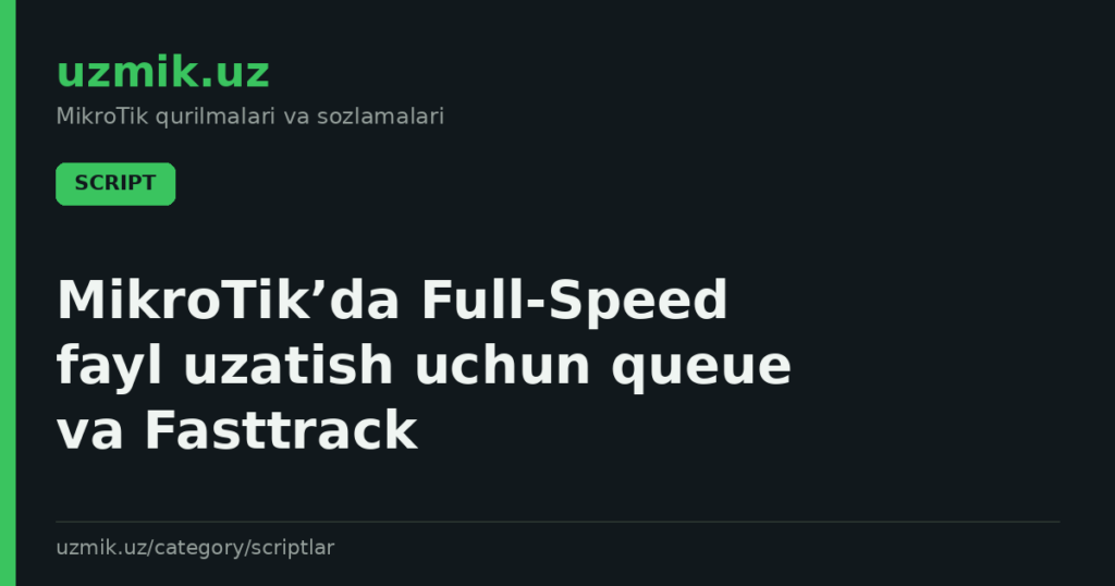 MikroTik’da Full‑Speed fayl uzatish uchun queue va Fasttrack