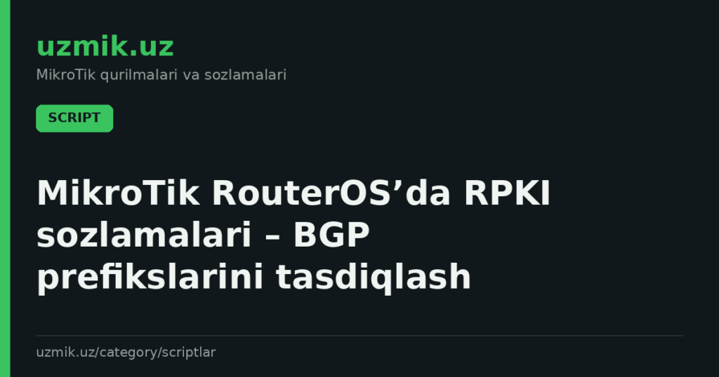 MikroTik RouterOS’da RPKI sozlamalari – BGP prefikslarini tasdiqlash