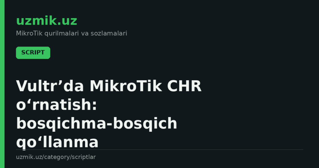 Vultr’da MikroTik CHR o‘rnatish: bosqichma‑bosqich qo‘llanma