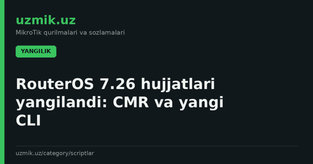 RouterOS 7.26 hujjatlari yangilandi: CMR va yangi CLI
